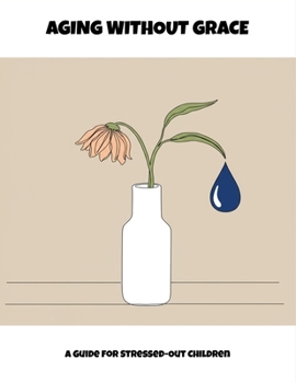 Paperback Aging Without Grace: A Guide For Stressed-Out Children Book