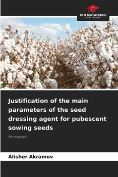 Paperback Justification of the main parameters of the seed dressing agent for pubescent sowing seeds Book