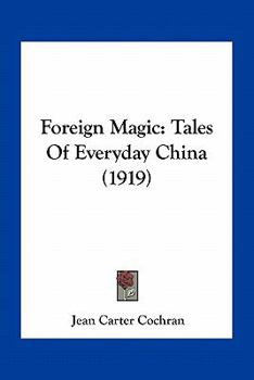 Paperback Foreign Magic: Tales Of Everyday China (1919) Book