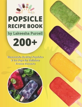 Paperback Popsicle Recipe Book: 200+ Homemade Healthy Popsicles and Ice Pops for Delicious Frozen Desserts Book