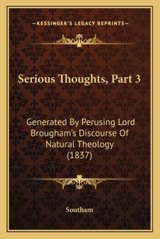 Paperback Serious Thoughts, Part 3: Generated By Perusing Lord Brougham's Discourse Of Natural Theology (1837) Book