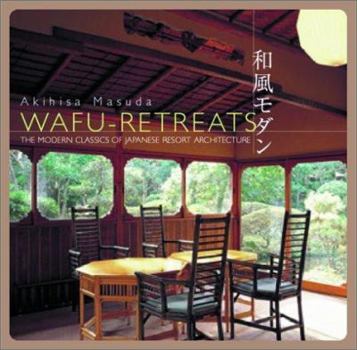 Hardcover Wafu Retreats, The modern Classics of Japanese Resort Architecture Book