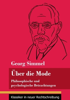 Über die Mode: Philosophische und psychologische Betrachtungen (Band 127, Klassiker in neuer Rechtschreibung)