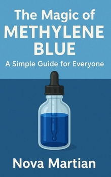 The Magic of Methylene Blue: A Simple Guide for Everyone
