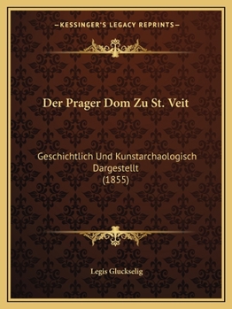 Paperback Der Prager Dom Zu St. Veit: Geschichtlich Und Kunstarchaologisch Dargestellt (1855) [German] Book