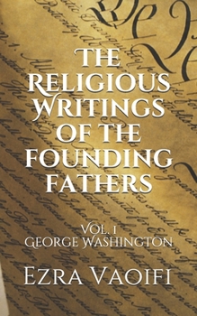 Paperback The Religious Writings of the Founding Fathers: Vol. 1 George Washington Book