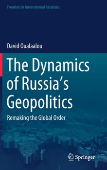 Hardcover The Dynamics of Russia's Geopolitics: Remaking the Global Order Book