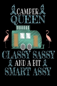 Camper Queen Classy Sassy and Bit Smart Assy: Camping RV  Notebook Gifts for Campers Workout Log 6x9 100 noBleed