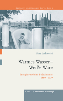Warmes Wasser - Weiße Ware: Energiewende Im Badezimmer 1880-1939
