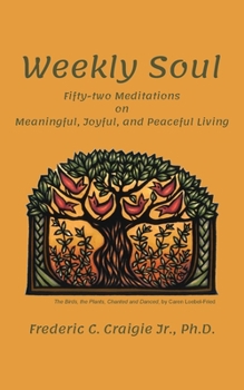 Paperback Weekly Soul: Fifty-two Meditations on Meaningful, Joyful, and Peaceful Living Book