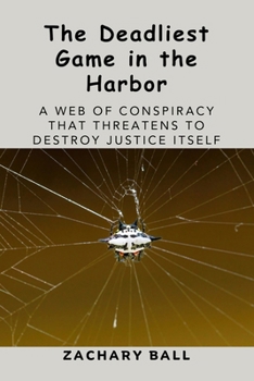 Paperback The Deadliest Game in the Harbor: A Web of Conspiracy That Threatens to Destroy Justice Itself Book