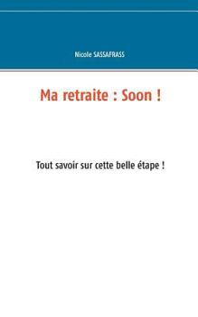 Paperback Ma retraite: Soon !: Tout savoir sur cette belle étape ! [French] Book
