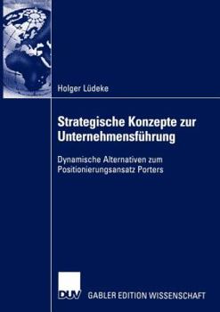 Paperback Strategische Konzepte Zur Unternehmensführung: Dynamische Alternativen Zum Positionierungsansatz Porters [German] Book