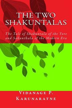 Paperback The Two Shakuntalas: The Tale of Shakuntala of the Yore and Sakunthala of the Modern Era Book