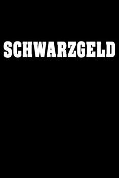 Schwarzgeld Buch: Lustiges Notizbuch mit Wort Schwarzgeld. 150 leere Seiten mit Punktraster im Format 15,34 cm X 22,84 (German Edition)