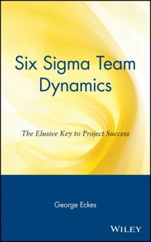 Hardcover Six SIGMA Team Dynamics: The Elusive Key to Project Success Book
