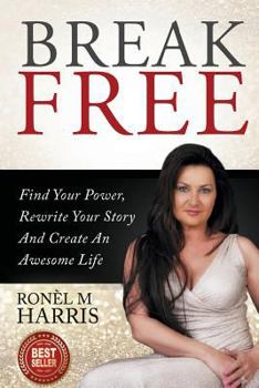 Paperback Break Free: Find Your Power, Rewrite Your Story And Create An Awesome Life Book