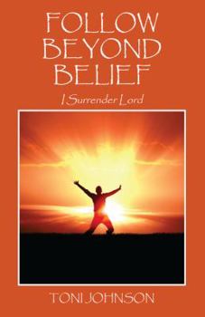 Paperback Follow Beyond Belief: I Surrender Lord Book