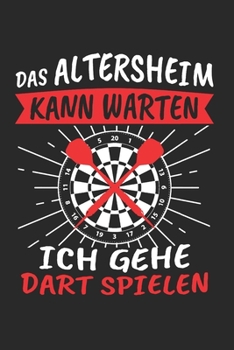 Das Altersheim Kann Warten Ich Gehe Dart Spielen: Dart Lustig & Darts Notizbuch 6'x9' Punktiert Geschenk für Darten & 180 (German Edition)
