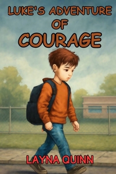 Luke's Adventure of Courage: An Inspiring Story to Help Kids Face Fear and Build Inner Strength (The Virtue Adventures)