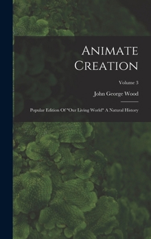 Hardcover Animate Creation: Popular Edition Of "our Living World" A Natural History; Volume 3 Book