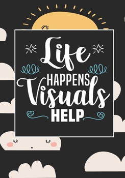 Life Happens Visuals Help: ABA Therapist Behavior Therapy Analyst BCBA RBT Blank Notebook to Write In for kids Men Women | Motivational Quotes Journal (Employee Appreciation Gift )