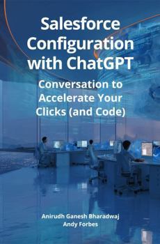 Paperback Salesforce Configuration With ChatGPT: Conversation to Accelerate Your Clicks (and Code) Book