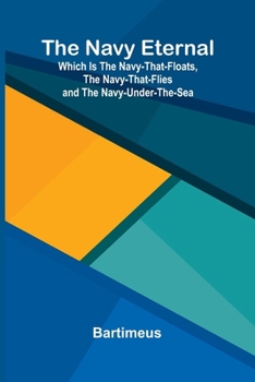 The Navy eternal: which is the Navy-that-Floats, the Navy-that-Flies and the Navy-under-the-Sea