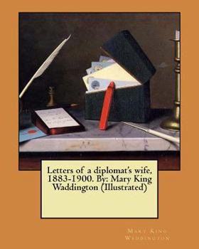 Paperback Letters of a diplomat's wife, 1883-1900. By: Mary King Waddington (Illustrated) Book