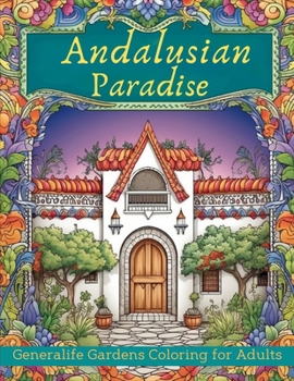Paperback Andalusian Paradise: Generalife Gardens Coloring for Adults: Discover Tranquility in Andalusian Paradise - Relaxing Designs Featuring Histo Book