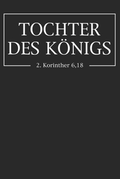 Tocher des Königs 2. Korinther 6,18: Tolles christliches Notizbuch mit linierten Seiten (German Edition)