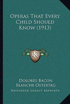 Operas every child should know: Descriptions of the text and music of some of the most famous masterpieces