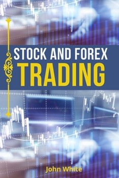 Stock and Forex Trading - 2 Books in 1: The Comprehensive Guide to Master Technical and Fundamental Analysis, and Trade for a Living!