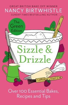 Hardcover Sizzle & Drizzle: The Green Edition: Over 100 Essential Bakes, Recipes and Tips Book