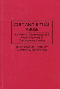 Hardcover Cult and Ritual Abuse: Its History, Anthropology, and Recent Discovery in Contemporary America Book