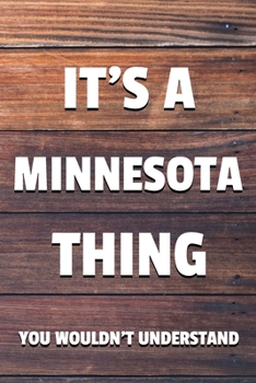 Paperback It's a Minnesota Thing You Wouldn't Understand: 6x9 Dot Bullet Notebook/Journal Funny Gift Idea Book