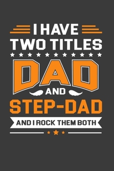 Paperback I Have Two Titles Dad And Step Dad And I Rock Them Both: Funny Father's Day Gift Notebook For Dad And Step Dad. Cute Cream Paper 6*9 Inch With 100 Pag Book