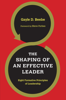 Paperback The Shaping of an Effective Leader: Eight Formative Principles of Leadership Book
