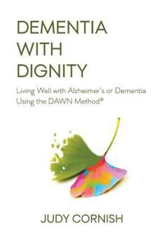 Paperback Dementia With Dignity: Living Well with Alzheimer's or Dementia Using the DAWN Method(R) Book