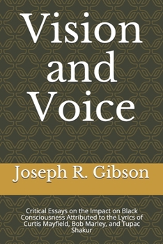 Paperback Vision and Voice: Critical Essays on the Impact on Black Consciousness Attributed to the Lyrics of Curtis Mayfield, Bob Marley, and Tupa Book