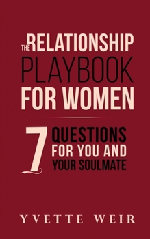 Paperback The Relationship Playbook for Women: 7 Questions For You and Your Soulmate Book