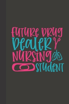 Future drug dealer nursing student: small lined Nurse Quotes Notebook / Travel Journal to write in (6'' x 9'') 120 pages