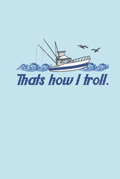 That's How I Troll: Funny Fisherman 2019-2020 Academic Year Planner, Datebook, And Homework Scheduler For Middle And High School Students, Teachers, And Busy Moms