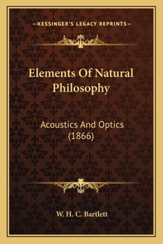 Paperback Elements Of Natural Philosophy: Acoustics And Optics (1866) Book
