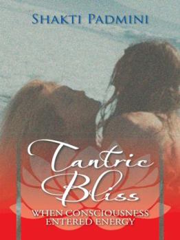 Paperback Tantric Bliss: When Consciousness Entered Energy Book