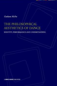 Paperback The Philosophical Aesthetics of Dance: Identity, Performance and Understanding Book