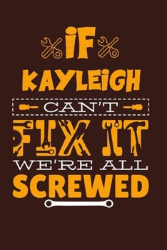 If Kayleigh Can't Fix It: Notebook Gift lined Journal, notebook for writing, Personalized Kayleigh Name Gift Idea Notebook Diary: Gift for Kayleigh, Notebook for Kayleigh 120 Pages