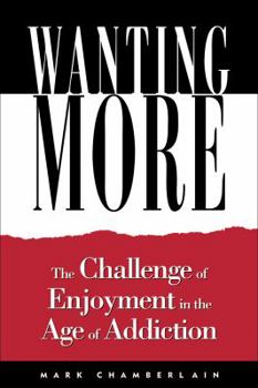 Paperback Wanting More: The Challenge of Enjoyment in the Age of Addiction Book