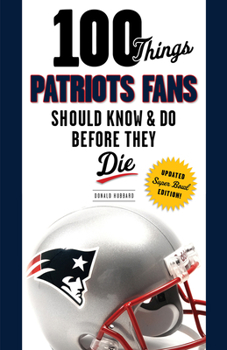 Paperback 100 Things Patriots Fans Should Know & Do Before They Die Book