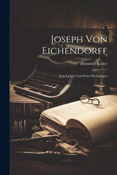 Paperback Joseph Von Eichendorff: Sein Leben Und Seine Dichtungen [German] Book